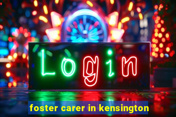 foster carer in kensington